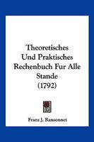 Theoretisches Und Praktisches Rechenbuch Fur Alle Stande (1792) 110492515X Book Cover