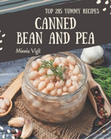 Top 285 Yummy Canned Bean and Pea Recipes: Happiness is When You Have a Yummy Canned Bean and Pea Cookbook! B08HS84TGF Book Cover