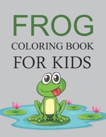 Frog Coloring Book For Kids: Cute Frog Coloring Book B09JJKFQY9 Book Cover