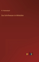 Das Schriftwesen Im Mittelalter (Classic Reprint) 1015765521 Book Cover