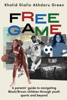 Free Game: A Parents' Guide to Navigating Black/Brown Children through Youth Sports and Beyond 1956019391 Book Cover