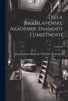 Djela Jugoslavenske Akademije Znanosti I Umjetnosti, Volume 8 - Primary Source Edition 1022670298 Book Cover