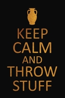Keep Calm And Throw Stuff: Pottery Project Book, Pottery Logbook, A Gift for All Pottery lovers/ record your ceremic work/ 20 Pages, 6x9, Soft Cover. 1656186381 Book Cover