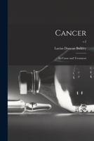 Cancer; Its Cause and Treatment; v.2 1015085849 Book Cover
