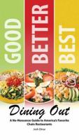 Good Better Best Dining Out: A No-Nonsense Guide to America's Favorite Chain Restuarants 1615641432 Book Cover