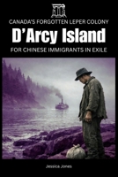 D’Arcy Island: Canada’s Forgotten Leper Colony for Chinese Immigrants (Micro Histories) B0GTRJJ16F Book Cover