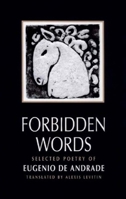 Forbidden Words: Selected Poetry of Eugenio de Andrade 0811215237 Book Cover