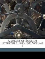 A Survey of English Literature 1780-1880, Volume 2... 1147065497 Book Cover