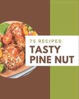 75 Tasty Pine Nut Recipes: Let's Get Started with The Best Pine Nut Cookbook! B08PZW76BR Book Cover