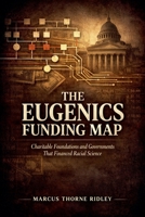 The Eugenics Funding Map: Charitable Foundations and Governments That Financed Racial Science B0H9V8XGQV Book Cover