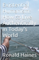 Existential Humanism: How to Live Authentically in Today's World 1637860269 Book Cover