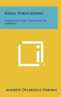 Serial Publications: Their Place and Treatment in Libraries 1258367122 Book Cover