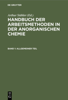 Handbuch Der Arbeitsmethoden In Der Anorganischen Chemie: Allgemeiner Teil. Das Anorganisch-chemische Laboratorium Und Seine Ausstattung. Mechanische Operationen. 1913 3112360192 Book Cover