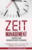 Zeitmanagement lernen und Produktivität steigern: Erfolgreich Ziele erreichen mit richtiger Zeiteinteilung 1544674104 Book Cover