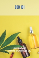 CBD 101: How To Take CBD Oil & Cannabis Oil: What Does Cbd Stand For B091F3JDY3 Book Cover