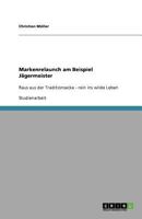 Markenrelaunch am Beispiel Jägermeister: Raus aus der Traditionsecke - rein ins wilde Leben 3656010552 Book Cover