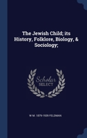The Jewish Child; its History, Folklore, Biology, & Sociology; 1021465593 Book Cover