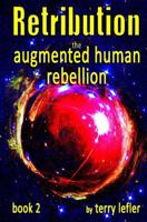 Retribution: Book 2 of the Augmented Human Rebellion 1499272464 Book Cover