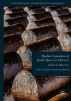 Muslim Custodians of Jewish Spaces in Morocco: Drinking the Milk of Trust 3030076482 Book Cover
