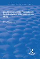 Local Environmental Regulation in Post-Socialism: A Hungarian Case Study: A Hungarian Case Study 113871593X Book Cover