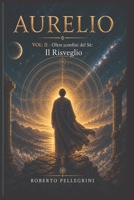 Aurelio Vol.II: Oltre i confini del Sé: Il Risveglio (Italian Edition) B0HBZ946MD Book Cover