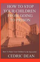 How to Stop Your Children from Going to Prison 1440481725 Book Cover