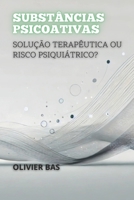 Substâncias Psicoativas: Solução Terapêutica ou Risco Psiquiátrico? (Portuguese Edition) B0DS9R338M Book Cover
