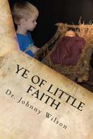 Ye of Little Faith: A Step by Step Guide to Help Children Understand Salvation 1493617362 Book Cover