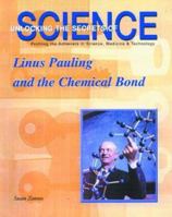 Linus Pauling and the Chemical Bond (Unlocking the Secrets of Science) 1584151234 Book Cover