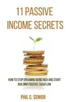 11 Passive Income Secrets: How to Stop Dreaming Being Rich and Start Building Positive Cashflow 1702915697 Book Cover