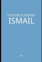 The Story of Prophet Ismail B0F6K7YS6C Book Cover