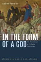 In the Form of a God: The Pre-existence of the Exalted Christ in Paul 166673067X Book Cover