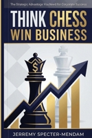 Think Chess Win Business 1763531945 Book Cover