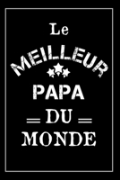 Le Meilleur Papa Du Monde: Carnet De Notes - Cadeau Idéal Pour La Fête Des Pères, Noël Ou Pour Anniversaire (French Edition) 1675069077 Book Cover