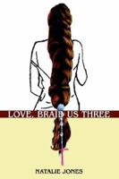 Love, Braid Us Three 0595340164 Book Cover