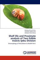 Shelf life and Proximate analysis of Two Edible Insects Ijebu Division: Entomophagy of Pests;Waste to Wealth Part I 3659189553 Book Cover