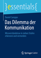 Das Dilemma der Kommunikation: Missverständnisse in sieben Stufen erkennen und vermeiden (essentials) (German Edition) 3658489308 Book Cover