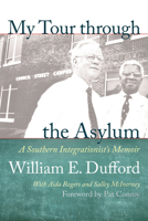 My Tour through the Asylum: A Southern Integrationist's Memoir 1611178967 Book Cover