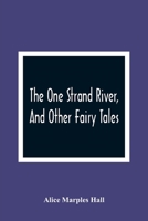 The One Strand River, and Other Fairy Tales 9354364802 Book Cover