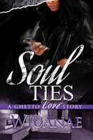 Soul Ties: A Ghetto Love Story 1645566137 Book Cover