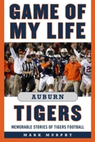 Game of My Life: Auburn: Memorable Stories of Tigers Football (Game of My Life) 1596700459 Book Cover