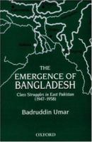 The Emergence of Bangladesh: Class Struggles in East Pakistan (1947-1958) 0195795717 Book Cover