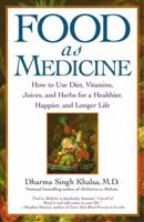 Food As Medicine: How to Use Diet, Vitamins, Juices, and Herbs for a Healthier, Happier, and Longer Life 0743442261 Book Cover