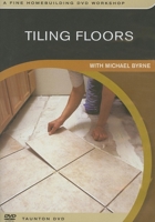 Tiling Floors: with Michael Byrne (Fine Homebuilding DVD Workshop) 1561589063 Book Cover