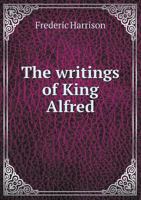 The Writings of King Alfred 1165645785 Book Cover