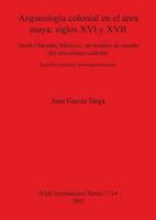 Arqueologia colonial en el �rea maya: siglos XVI y XVII: Tecoh (Yucat�n, M�xico): un modelo de estudio del sincretismo cultural. Registro material y documentaci�n escrita 1407301586 Book Cover