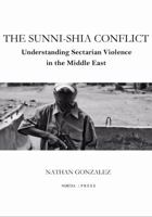The Sunni-Shia Conflict: Understanding Sectarian Violence in the Middle East 098422520X Book Cover