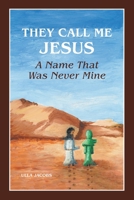 They Call Me Jesus: A Name That Was Never Mine 1039121446 Book Cover