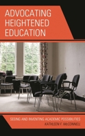 Advocating Heightened Education: Seeing and Inventing Academic Possibilities (Critical Communication Pedagogy) 1793609616 Book Cover