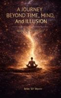 A Journey Beyond Time, Mind, and Illusion: Quantum Metaphysics B0GDM4N3PK Book Cover
